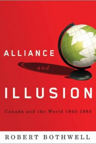 Alliance and Illusion: Canada and the World, 1945-1984 Alliance-and-Illusion-Canada-and-the-World-1945-1984-Robert-Bothwell