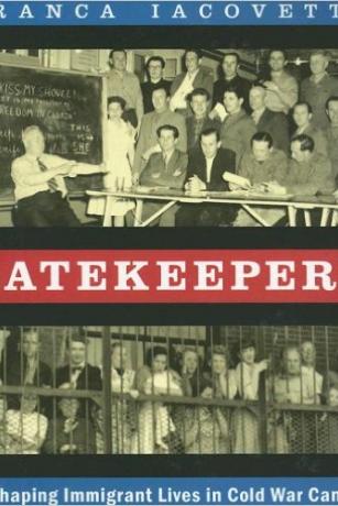 Gatekeepers: Reshaping Immigrant Lives in Cold War Canada Gatekeepers-Reshaping-Immigrant-Lives-in-Cold-War-Canada-Franca-Iacovetta