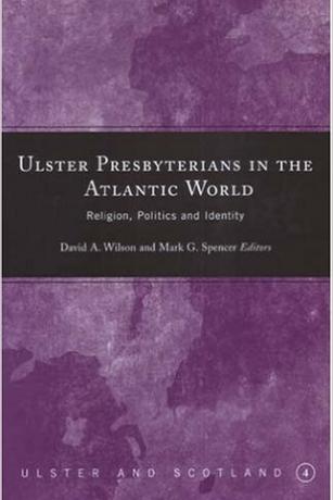 Ulster Presbyterians in the Atlantic World: Religion, Politics and Identity Ulster-Presbyterians-in-the-Atlantic-World-Religion-Politics-and-Identity-David-Wilson