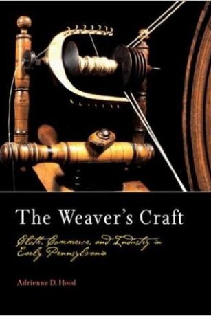 The Weaver's Craft: Cloth, Commerce, and Industry in Early Pennsylvania The-Weaver's-Craft-Cloth-Commerce-and-Industry-in-Early-Pennsylvania-Adrienne-Hood