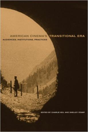 American Cinema’s Transitional Era: Audiences, Institutions, Practices American-Cinema’s-Transitional-Era-Audiences-Institutions-Practices-Charlie-Keil-Shelley-Stamp