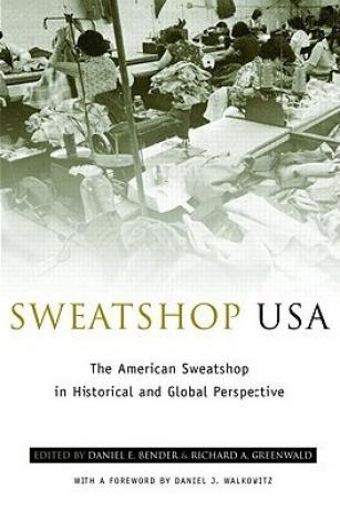 Sweatshop USA: The American Sweatshop in Historical and Global Perspective Sweatshop USA: The American Sweatshop in Historical and Global Perspective