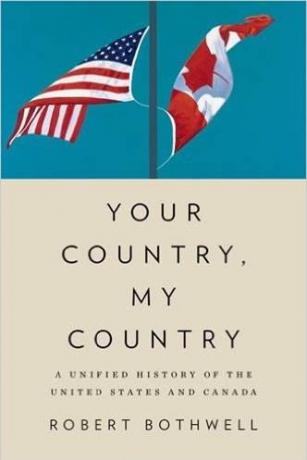 Your Country, My Country: A Unified History of Canada and the United States Your-Country-My-Country-A-Unified-History-of-Canada-and-the-United-States-Robert-Bothwell